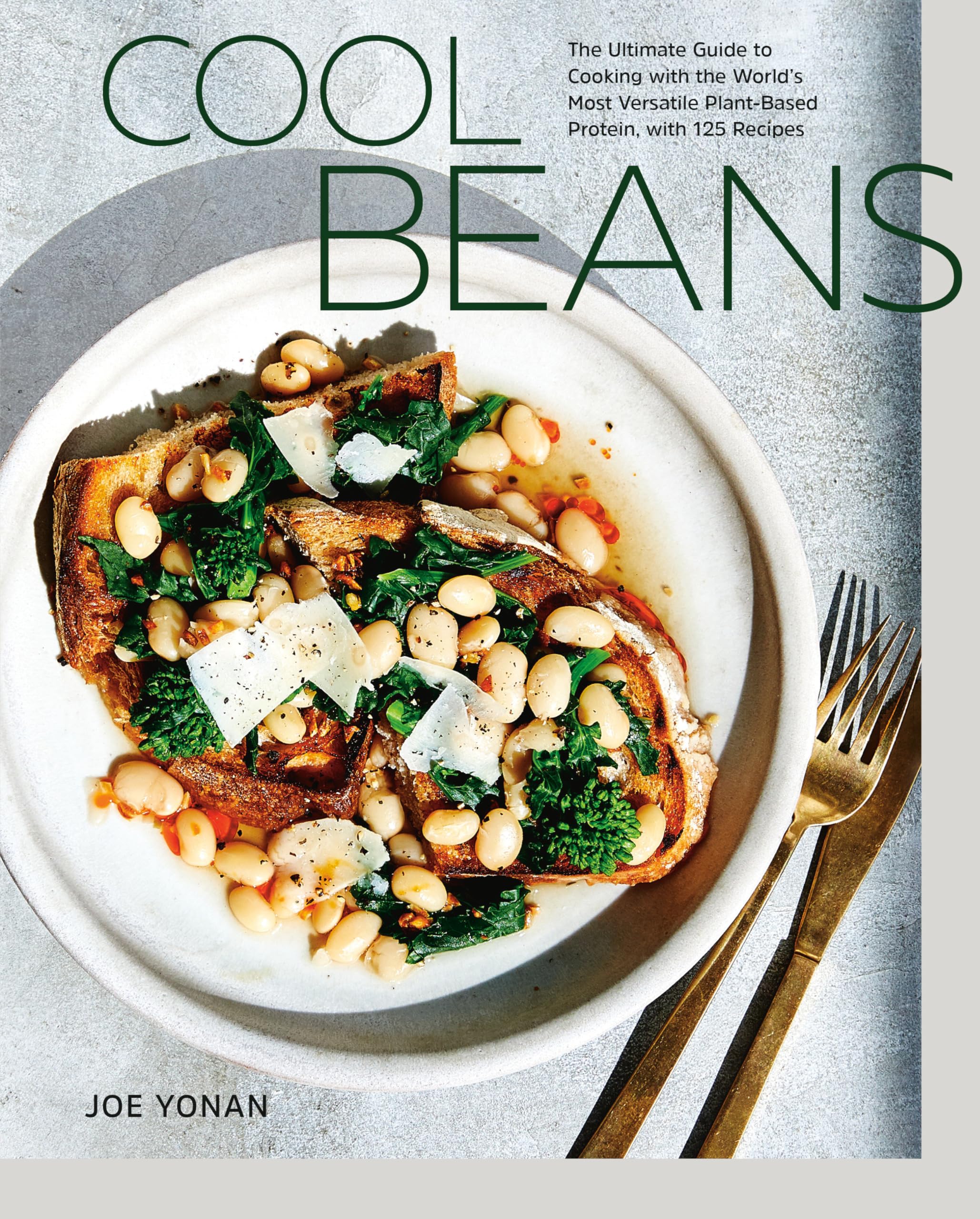 Cool Beans: The Ultimate Guide to Cooking with the World's Most Versatile Plant-Based Protein, with 125 Recipes [A Cookbook] by Yonan, Joe