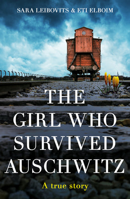 The Girl Who Survived Auschwitz by Elboim, Eti