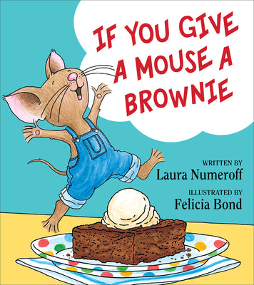 If You Give a Mouse a Brownie by Numeroff, Laura Joffe