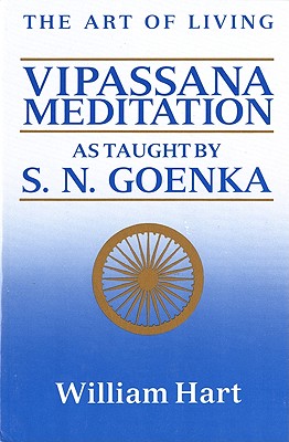 The Art of Living: Vipassana Meditation: As Taught by S. N. Goenka by Hart, William