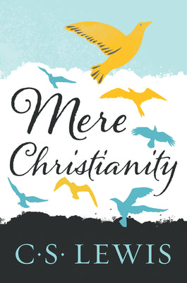 Mere Christianity by Lewis, C. S.