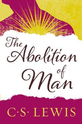 The Abolition of Man by Lewis, C. S.