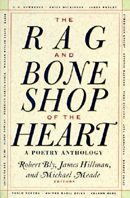 The Rag and Bone Shop of the Heart: Poetry Anthology, a by Bly, Robert