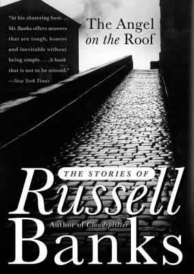 The Angel on the Roof: The Stories of Russell Banks by Banks, Russell