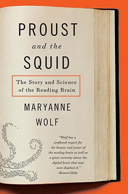 Proust and the Squid: The Story and Science of the Reading Brain by Wolf, Maryanne