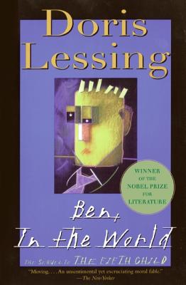 Ben, in the World: The Sequel to the Fifth Child by Lessing, Doris May