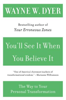 You'll See It When You Believe It: The Way to Your Personal Transformation by Dyer, Wayne W.