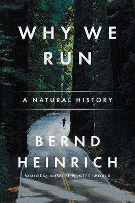 Why We Run: A Natural History by Heinrich, Bernd