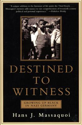 Destined to Witness: Growing Up Black in Nazi Germany by Massaquoi, Hans