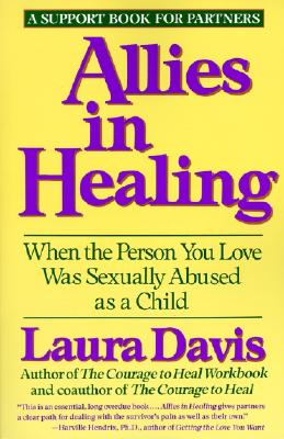 Allies in Healing: When the Person You Love Is a Survivor of Child Sexual Abuse by Davis, Laura