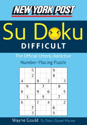 New York Post Difficult Su Doku: The Official Utterly Adictive Number-Placing Puzzle by Gould, Wayne