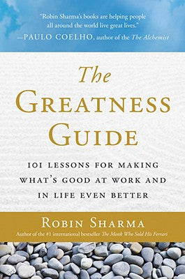 The Greatness Guide: 101 Lessons for Making What's Good at Work and in Life Even Better by Sharma, Robin