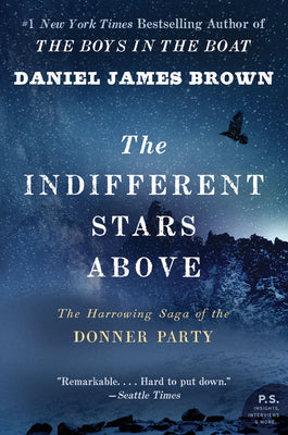 The Indifferent Stars Above: The Harrowing Saga of the Donner Party by Brown, Daniel James
