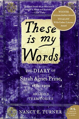These Is My Words: The Diary of Sarah Agnes Prine, 1881-1901: Arizona Territories by Turner, Nancy