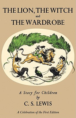 Lion, the Witch and the Wardrobe: A Celebration of the First Edition by Lewis, C. S.