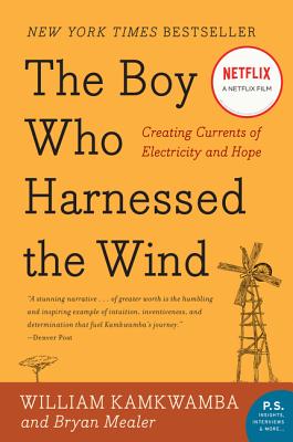 The Boy Who Harnessed the Wind: Creating Currents of Electricity and Hope by Kamkwamba, William