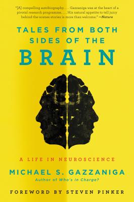 Tales from Both Sides of the Brain: A Life in Neuroscience by Gazzaniga, Michael S.