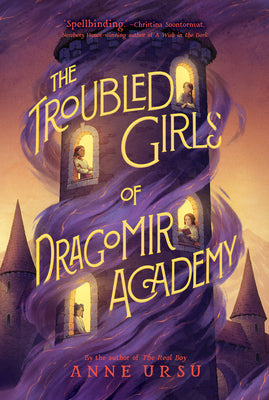 The Troubled Girls of Dragomir Academy by Ursu, Anne