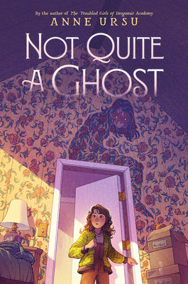 Not Quite a Ghost by Ursu, Anne