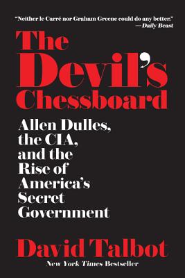 The Devil's Chessboard: Allen Dulles, the Cia, and the Rise of America's Secret Government by Talbot, David