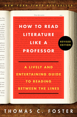How to Read Literature Like a Professor Revised Edition: A Lively and Entertaining Guide to Reading Between the Lines by Foster, Thomas C.