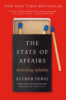 The State of Affairs: Rethinking Infidelity by Perel, Esther