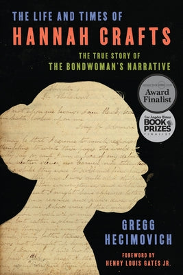 The Life and Times of Hannah Crafts: The True Story of the Bondwoman's Narrative by Hecimovich, Gregg