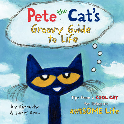 Pete the Cat's Groovy Guide to Life by Dean, James