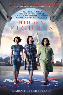 Hidden Figures: The American Dream and the Untold Story of the Black Women Mathematicians Who Helped Win the Space Race by Shetterly, Margot Lee