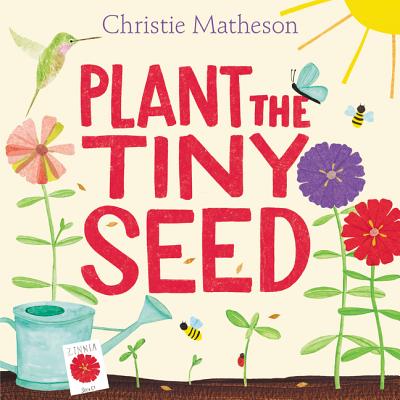Plant the Tiny Seed by Matheson, Christie
