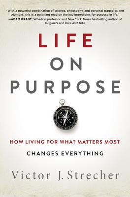 Life on Purpose: How Living for What Matters Most Changes Everything by Strecher, Victor J.