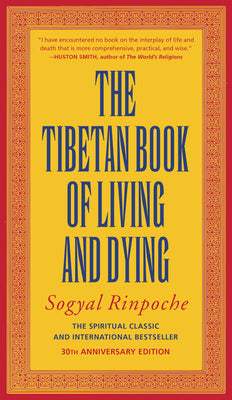 The Tibetan Book of Living and Dying: The Spiritual Classic & International Bestseller: 25th Anniversary Edition by Rinpoche, Sogyal