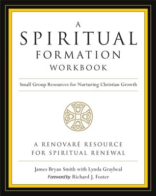 A Spiritual Formation Workbook - Revised Edition: Small Group Resources for Nurturing Christian Growth by Smith, James Bryan