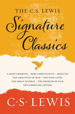 The C. S. Lewis Signature Classics: An Anthology of 8 C. S. Lewis Titles: Mere Christianity, the Screwtape Letters, Miracles, the Great Divorce, the P by Lewis, C. S.