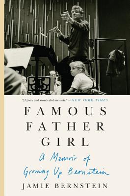 Famous Father Girl: A Memoir of Growing Up Bernstein by Bernstein, Jamie