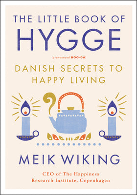 The Little Book of Hygge: Danish Secrets to Happy Living by Wiking, Meik