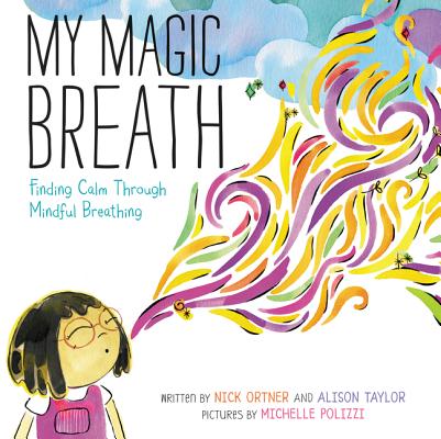 My Magic Breath: Finding Calm Through Mindful Breathing by Ortner, Nick