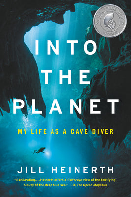 Into the Planet: My Life as a Cave Diver by Heinerth, Jill