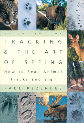 Tracking and the Art of Seeing, 2nd Edition: How to Read Animal Tracks and Signs by Rezendes, Paul