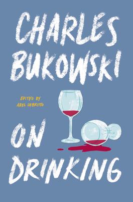 On Drinking by Bukowski, Charles