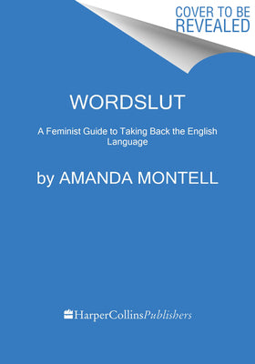 Wordslut: A Feminist Guide to Taking Back the English Language by Montell, Amanda