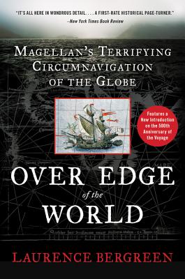 Over the Edge of the World: Magellan's Terrifying Circumnavigation of the Globe by Bergreen, Laurence