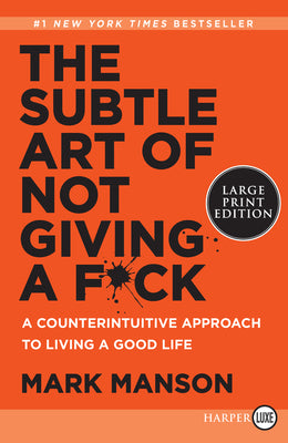 The Subtle Art of Not Giving a F*ck: A Counterintuitive Approach to Living a Good Life by Manson, Mark