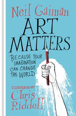 Art Matters: Because Your Imagination Can Change the World by Gaiman, Neil