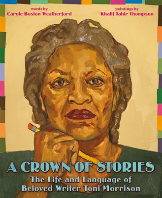 A Crown of Stories: The Life and Language of Beloved Writer Toni Morrison by Weatherford, Carole Boston