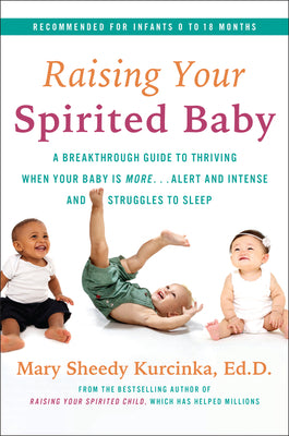 Raising Your Spirited Baby: A Breakthrough Guide to Thriving When Your Baby Is More . . . Alert and Intense and Struggles to Sleep by Kurcinka, Mary Sheedy