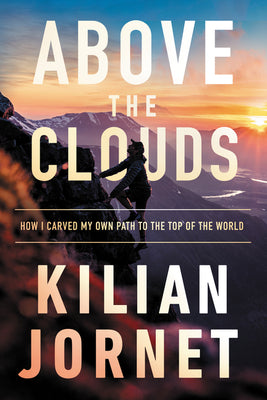 Above the Clouds: How I Carved My Own Path to the Top of the World by Jornet, Kilian