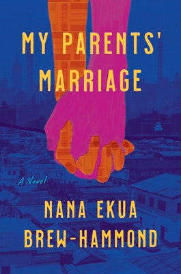 My Parents' Marriage by Brew-Hammond, Nana Ekua