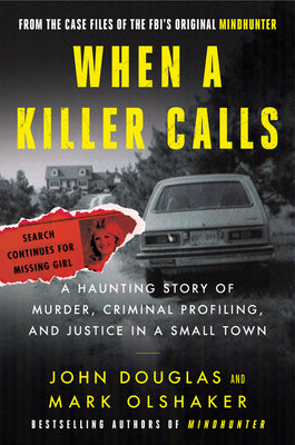 When a Killer Calls: A Haunting Story of Murder, Criminal Profiling, and Justice in a Small Town by Douglas, John E.