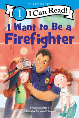 I Want to Be a Firefighter by Driscoll, Laura